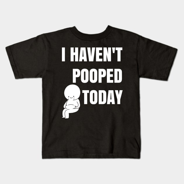 I haven't pooped today! Kids T-Shirt by sandesart